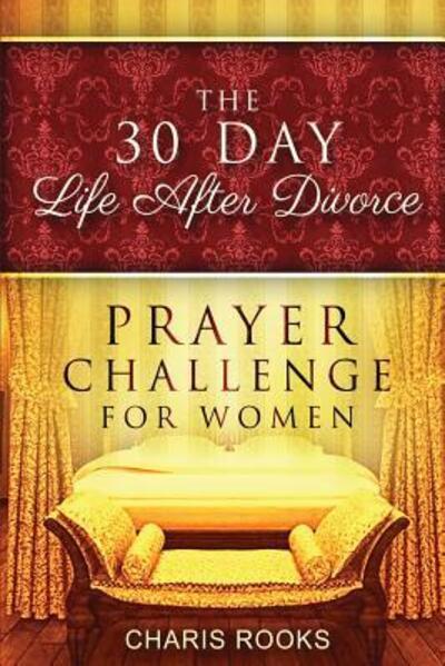 Cover for Charis Rooks · The 30 Day Life After Divorce Prayer Challenge for Women (Taschenbuch) (2016)