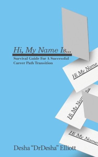 Cover for Desha L Elliott · Hi My Name Is...: Survival Guide for a Successful Career Path Transition (Paperback Book) (2015)