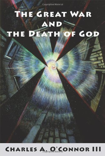Cover for O'Connor, Charles A, III · The Great War and the Death of God: Cultural Breakdown, Retreat from Reason, and Rise of Neo-Darwinian Materialism in the Aftermath of World War I (Paperback Book) (2014)