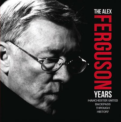 Alex Ferguson Years - Michael A. O'Neill - Books - Danann Media Publishing Limited - 9780993016998 - June 30, 2017