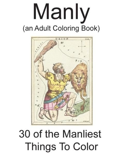 Manly: (An Adult Coloring Book) - D P Turoczy - Libros - Pick Me Up Publishing LLC - 9780996549998 - 2 de julio de 2015