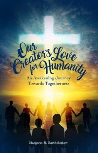 Cover for Margaret H Bartholomew · Our Creator's Love for Humanity : An Awakening Journey Towards Togetherness (Paperback Book) (2017)