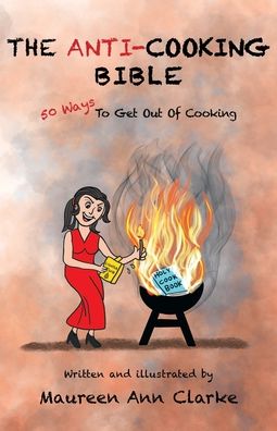 Cover for Maureen Ann Clarke · The Anti-Cooking Bible (Paperback Book) (2019)