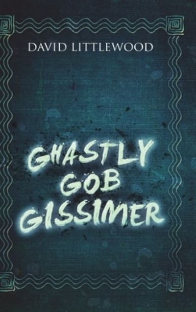 Cover for David Littlewood · Ghastly Gob Gissimer (Hardcover Book) (2021)