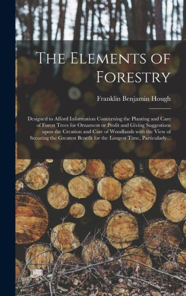 Cover for Franklin Benjamin 1822-1885 Hough · The Elements of Forestry (Hardcover Book) (2021)