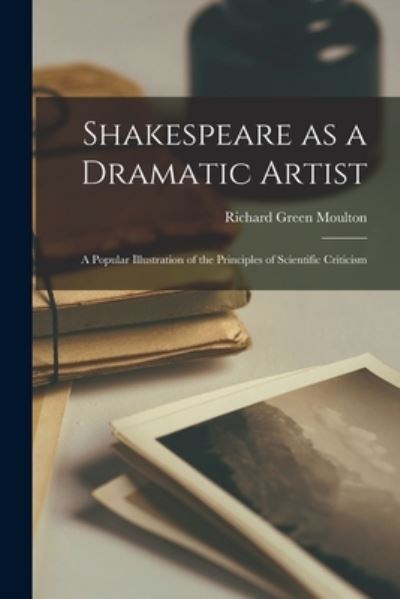 Cover for Richard Green 1849-1924 Moulton · Shakespeare as a Dramatic Artist (Paperback Book) (2021)