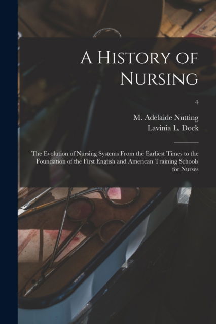 Cover for M Adelaide (Mary Adelaide) Nutting · A History of Nursing [microform] (Paperback Book) (2021)