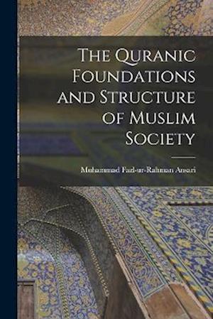 Cover for Muhammad Fazl-ur-Rahman Ansari · Quranic Foundations and Structure of Muslim Society (Book) (2022)