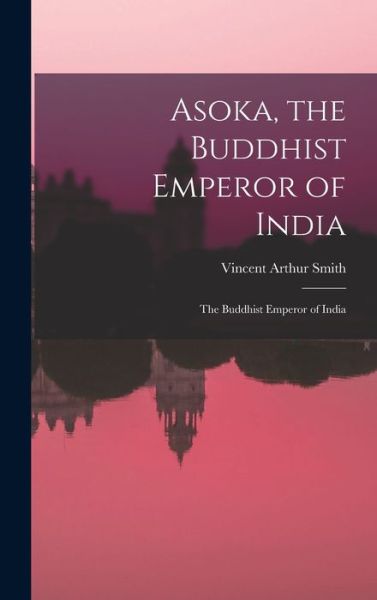 Cover for Vincent Arthur Smith · Asoka, the Buddhist Emperor of India (Book) (2022)