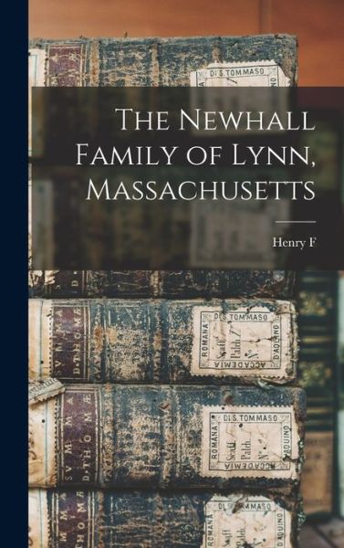 Cover for Henry F. 1833-1913 Waters · Newhall Family of Lynn, Massachusetts (Book) (2022)