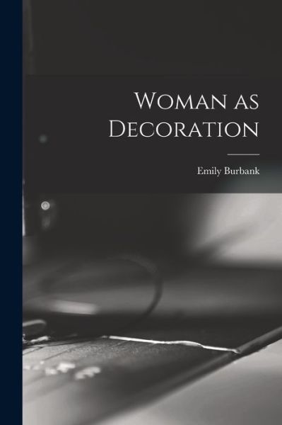 Woman As Decoration - Emily Burbank - Books - Creative Media Partners, LLC - 9781016309998 - October 27, 2022