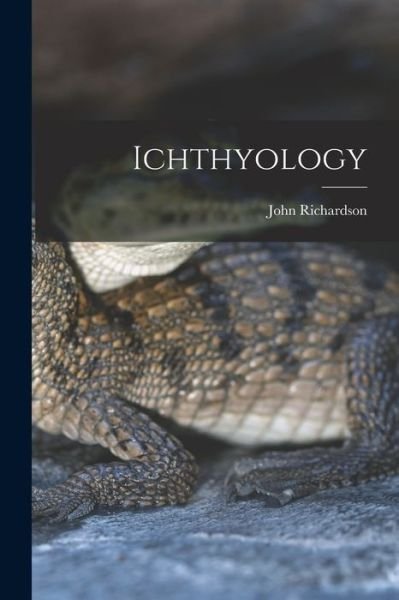Cover for John Richardson · Ichthyology (Buch) (2022)