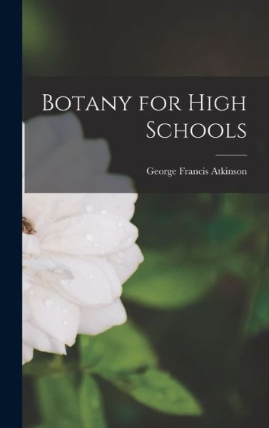 Cover for George Francis Atkinson · Botany for High Schools (Buch) (2022)