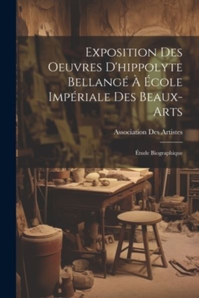 Cover for Fran Association Des Artistes (Paris · Exposition des Oeuvres d'hippolyte Bellangé À École Impériale des Beaux-Arts (Book) (2023)