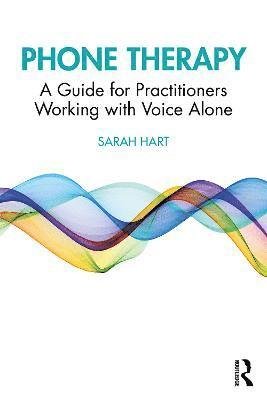 Phone Therapy: A Guide for Practitioners Working with Voice Alone - Sarah Hart - Books - Taylor & Francis Ltd - 9781032181998 - December 30, 2022