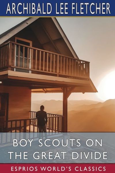 Boy Scouts on the Great Divide - Archibald Lee Fletcher - Libros - Blurb - 9781034806998 - 28 de agosto de 2024