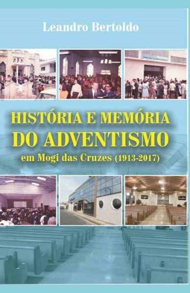 Cover for Leandro Bertoldo · Historia e Memoria do Adventismo em Mogi das Cruzes (1913-2017) (Paperback Book) (2019)