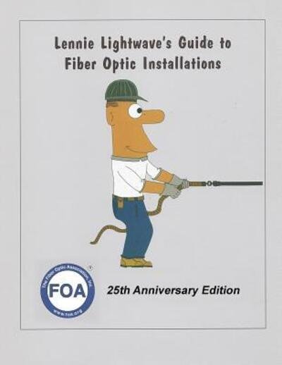 Cover for Foa · Lennie Lightwave's Guide To Fiber Optic Installations (Taschenbuch) (2019)
