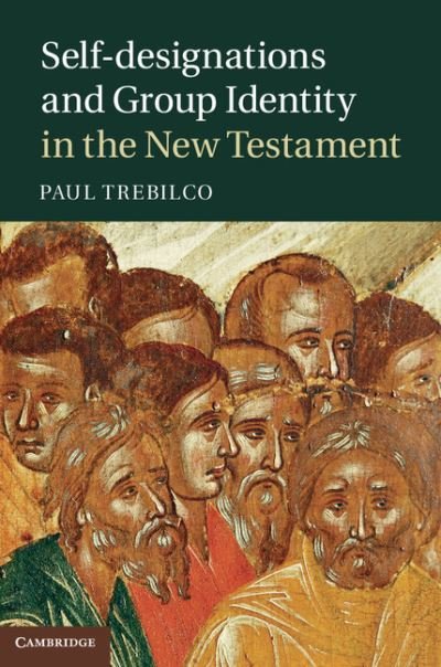 Cover for Trebilco, Paul (University of Otago, New Zealand) · Self-designations and Group Identity in the New Testament (Hardcover Book) (2011)