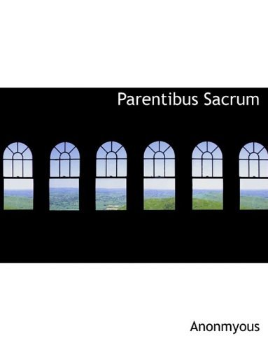 Parentibus Sacrum - Anonmyous - Books - BiblioLife - 9781116005998 - August 3, 2011
