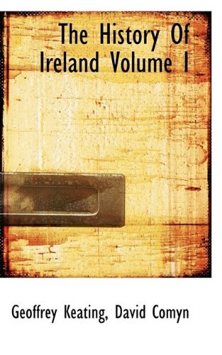 Cover for Geoffrey Keating · The History of Ireland Volume I (Taschenbuch) (2009)