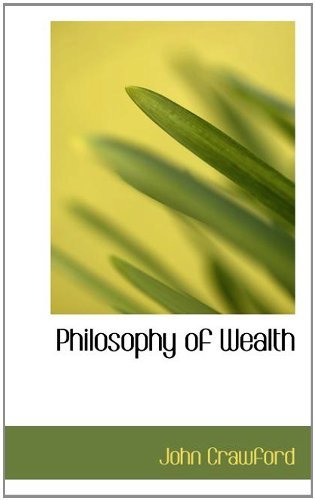 Philosophy of Wealth - John Crawford - Libros - BiblioLife - 9781117107998 - 13 de noviembre de 2009