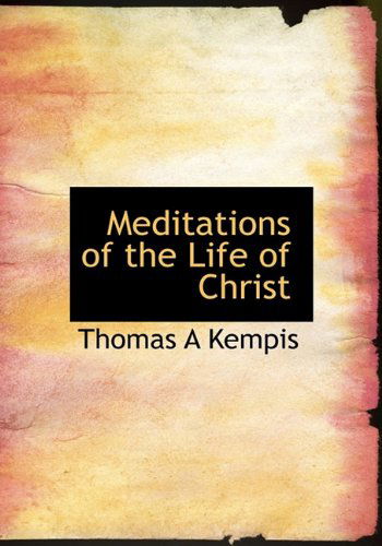 Cover for Thomas A. Kempis · Meditations of the Life of Christ (Hardcover Book) (2009)