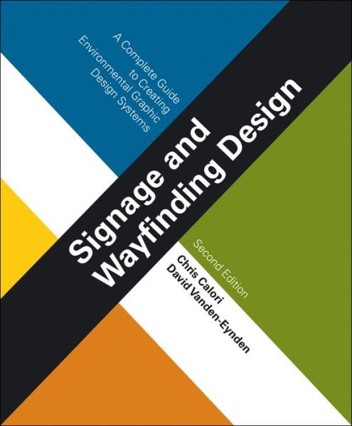 Cover for Calori, Chris (Calori and Vanden-Eynden Design) · Signage and Wayfinding Design: A Complete Guide to Creating Environmental Graphic Design Systems (Innbunden bok) (2015)