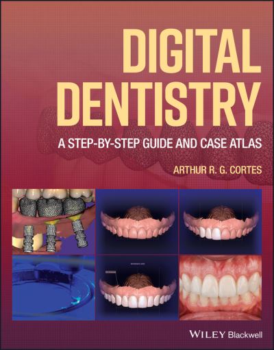 Cover for ARG Cortes · Digital Dentistry: A Step-by-Step Guide and Case Atlas (Hardcover Book) (2022)