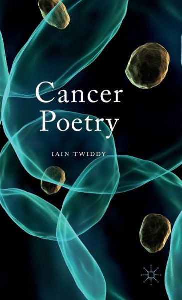 Cancer Poetry - Iain Twiddy - Książki - Palgrave Macmillan - 9781137361998 - 9 września 2015