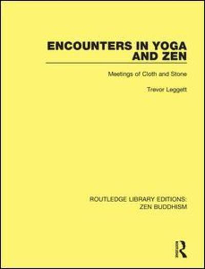 Cover for Trevor Leggett · Encounters in Yoga and Zen: Meetings of Cloth and Stone - Routledge Library Editions: Zen Buddhism (Hardcover Book) (2016)