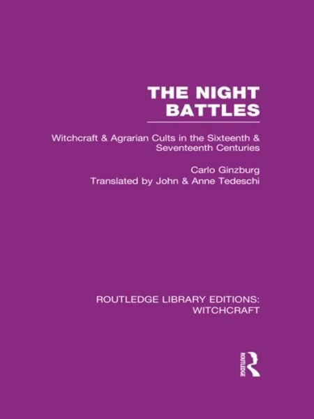 The Night Battles (RLE Witchcraft): Witchcraft and Agrarian Cults in the Sixteenth and Seventeenth Centuries - Routledge Library Editions: Witchcraft - Carlo Ginzburg - Kirjat - Taylor & Francis Ltd - 9781138997998 - maanantai 21. joulukuuta 2015