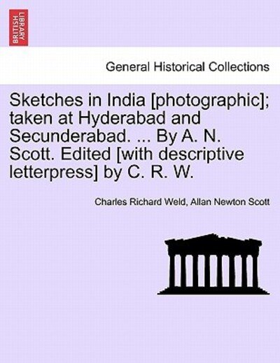 Cover for Charles Richard Weld · Sketches in India [photographic]; Taken at Hyderabad and Secunderabad. ... by A. N. Scott. Edited [with Descriptive Letterpress] by C. R. W. (Paperback Book) (2011)
