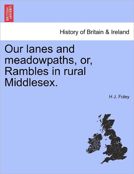 Cover for H J Foley · Our Lanes and Meadowpaths, Or, Rambles in Rural Middlesex. (Paperback Bog) (2011)