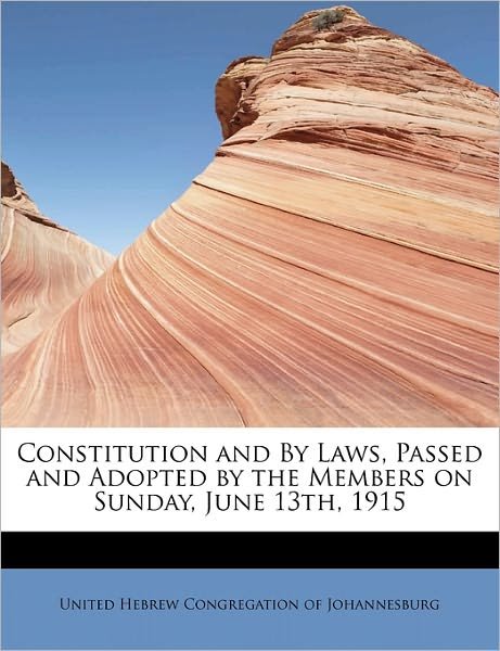 Cover for Uni Hebrew Congregation of Johannesburg · Constitution and by Laws, Passed and Adopted by the Members on Sunday, June 13th, 1915 (Paperback Bog) (2011)