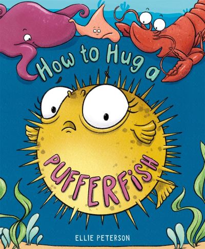 Cover for Ellie Peterson · How to Hug a Pufferfish (Hardcover Book) (2022)