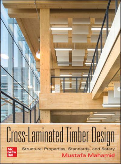 Cross-Laminated Timber Design: Structural Properties, Standards, and Safety - Mustafa Mahamid - Bücher - McGraw-Hill Education - 9781260117998 - 23. Juni 2020