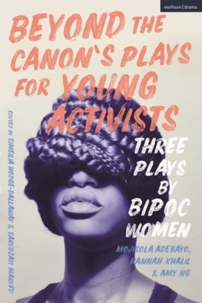 Cover for Adebayo, Mojisola (Author, Queen Mary, University of London, UK) · Beyond The Canon’s Plays for Young Activists: Three Plays by Women from the Global Majority - Plays for Young People (Paperback Book) (2023)