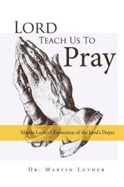 Cover for Martin Luther · Lord, Teach Us to Pray Martin Luther's Exposition of the Lord's Prayer (Paperback Book) (2017)