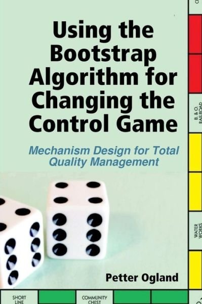 Using the Bootstrap Algorithm for Changing the Control Game - Petter Ogland - Bøger - Lulu.com - 9781387359998 - 22. marts 2018