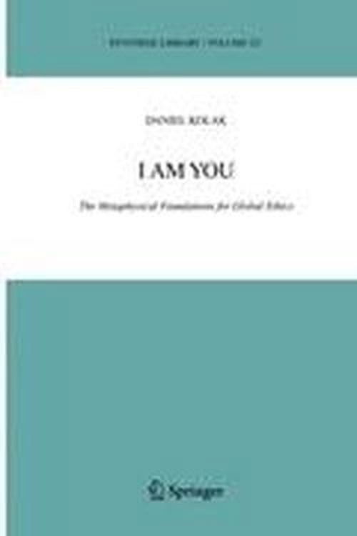 Cover for Daniel Kolak · I Am You: The Metaphysical Foundations for Global Ethics - Synthese Library (Hardcover Book) [2004 edition] (2005)
