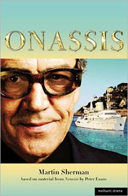 Onassis - Modern Plays - Martin Sherman - Książki - Bloomsbury Publishing PLC - 9781408139998 - 15 września 2010