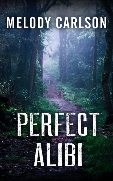 Cover for Melody Carlson · Perfect Alibi (Book) (2016)
