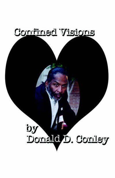 Confined Visions - Donald D. Conley Sr. - Books - Trafford Publishing - 9781412002998 - July 9, 2003