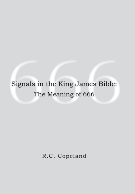 Cover for R C Copeland · Signals in the King James Bible: the Meaning of 666 (Hardcover bog) (2015)