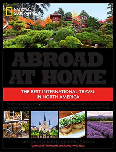 Cover for National Geographic · Abroad at Home: The 600 Best International Travel Experiences in North America (Paperback Book) (2015)