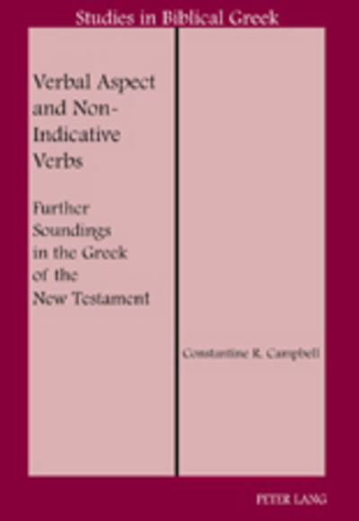 Verbal Aspect and Non-Indicative Verbs: Further Soundings in the Greek of the New Testament - Studies in Biblical Greek - Constantine R. Campbell - Books - Peter Lang Publishing Inc - 9781433102998 - May 29, 2008