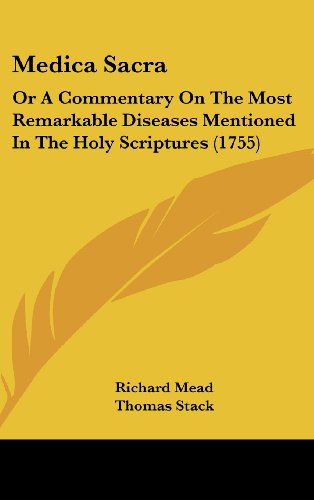 Cover for Richard Mead · Medica Sacra: or a Commentary on the Most Remarkable Diseases Mentioned in the Holy Scriptures (1755) (Hardcover Book) (2008)