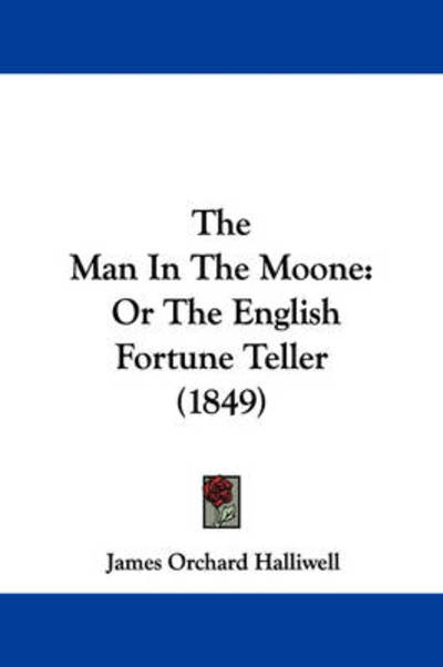 Cover for J O Halliwell-phillipps · The Man in the Moone: or the English Fortune Teller (1849) (Paperback Book) (2008)