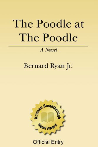 The Poodle at the Poodle - Bernard Ryan Jr. - Books - CreateSpace Independent Publishing Platf - 9781438222998 - October 10, 2008